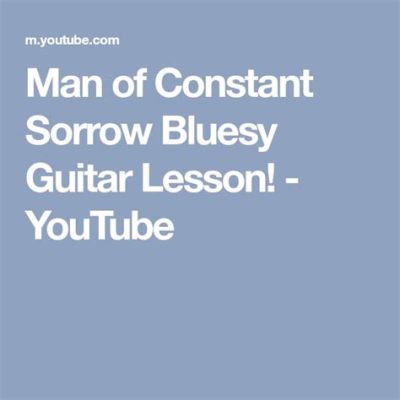 Man of Constant Sorrow, Une Ballade Bluesy Enrobée de Douleur et de Mélancolie Appalachienne